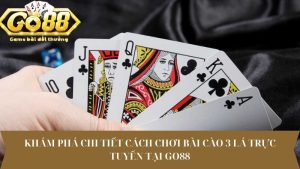 Khám phá chi tiết cách chơi Bài Cào 3 lá trực tuyến tại Go88