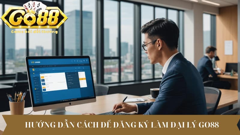 Hướng dẫn cách để đăng ký làm đại lý Go88