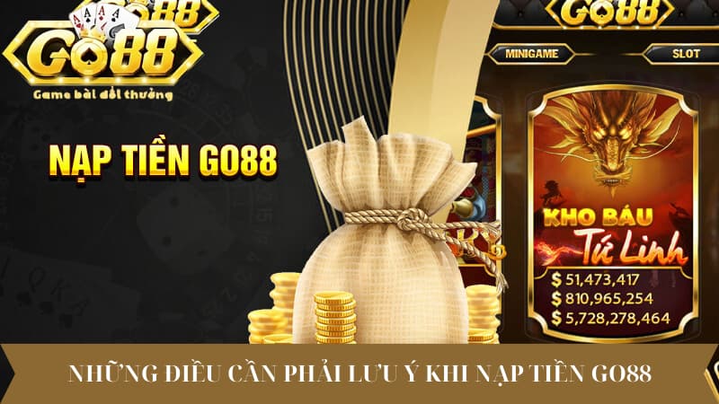 Những điều cần phải lưu ý khi nạp tiền Go88