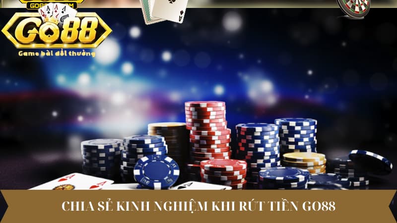 Chia sẻ kinh nghiệm khi rút tiền Go88